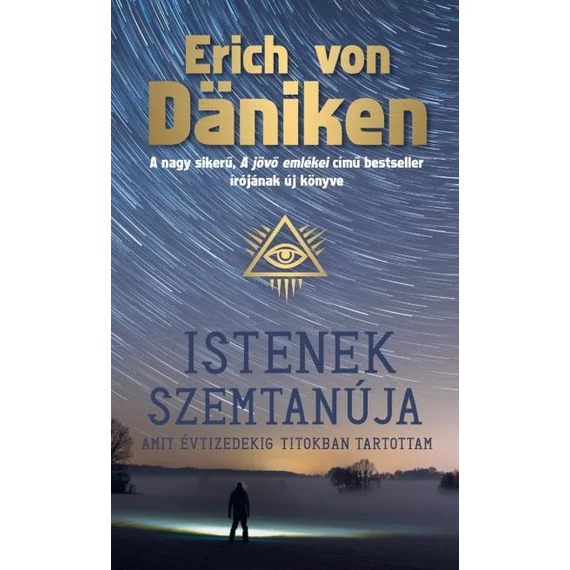 Istenek szemtanúja - Amit évtizedekig titokban tartottam - Erich Von Däniken