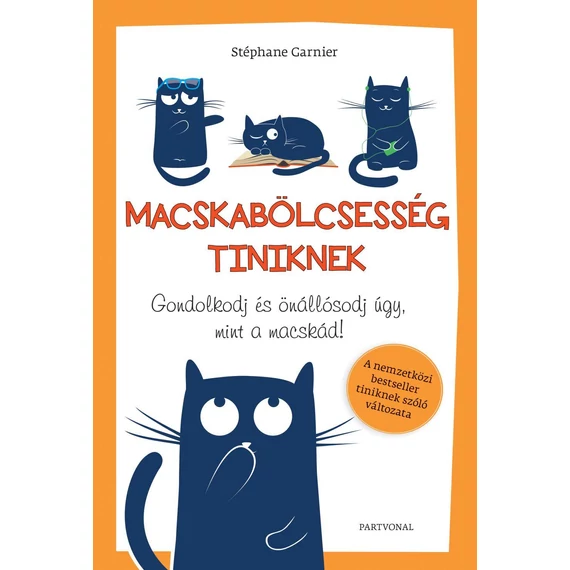 Macskabölcsesség tiniknek - Gondolkodj és önállósodj úgy, mint a macskád! - Stéphane Garnier