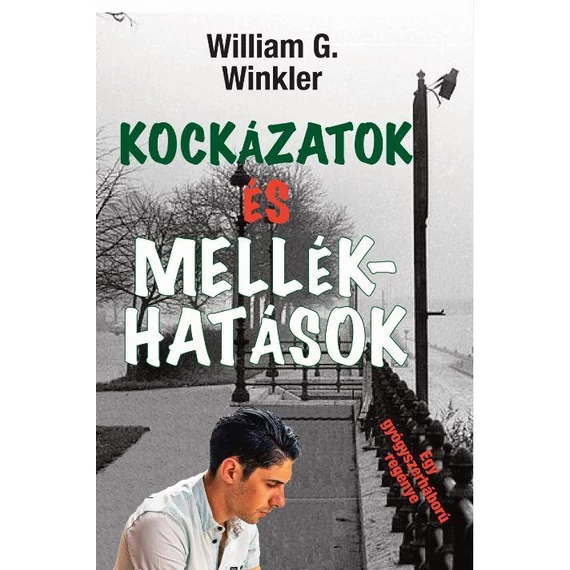 Kockázatok és mellékhatások - Egy gyógyszerháború regénye - William G. Winkler