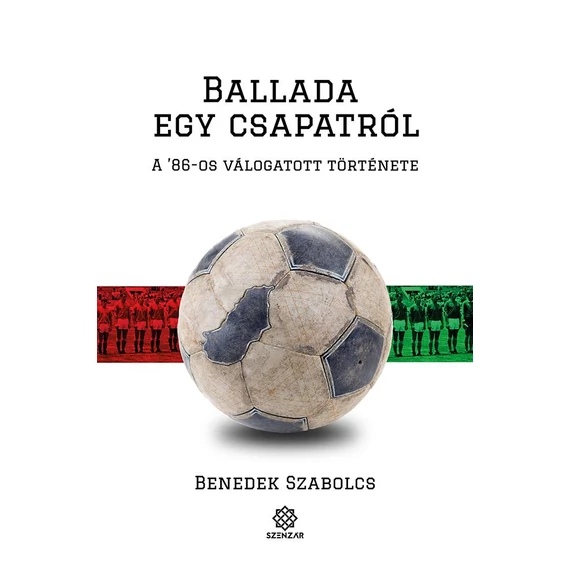 Ballada egy csapatról - A '86-os válogatott története - Benedek Szabolcs