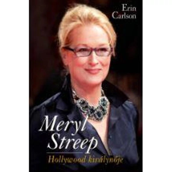 Meryl Streep - Hollywood királynője - Erin Carlson