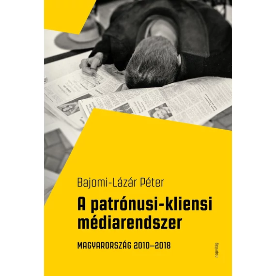 A patrónusi-kliensi médiarendszer - Magyarország 2010-2018 - Bajomi-Lázár Péter