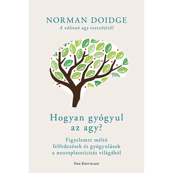 Hogyan gyógyul az agy? - Figyelemre méltó felfedezések és gyógyulások a neuroplaszticitás világából - Norman Doidge