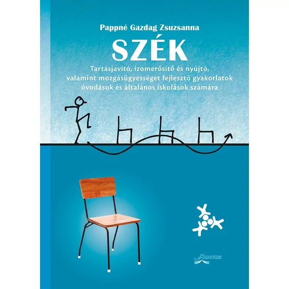 Szék - Tartásjavító, izomerősítő és nyújtó, valamint mozgásügyességet fejlesztő gyakorlatok óvodások és általános iskolások számára - Pappné Gazdag Zsuzsanna