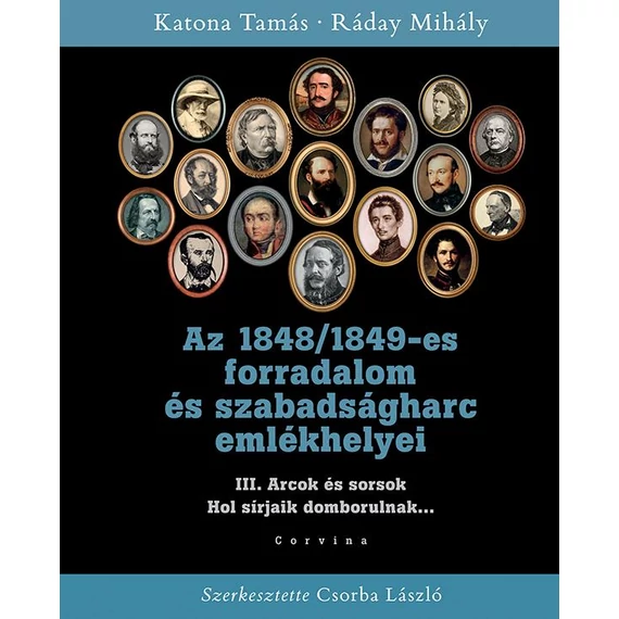 Az 1848/1849-es forradalom és szabadságharc emlékhelyei III. - Arcok és sorsok - Hol sírjaik domborulnak... - Katona Tamás