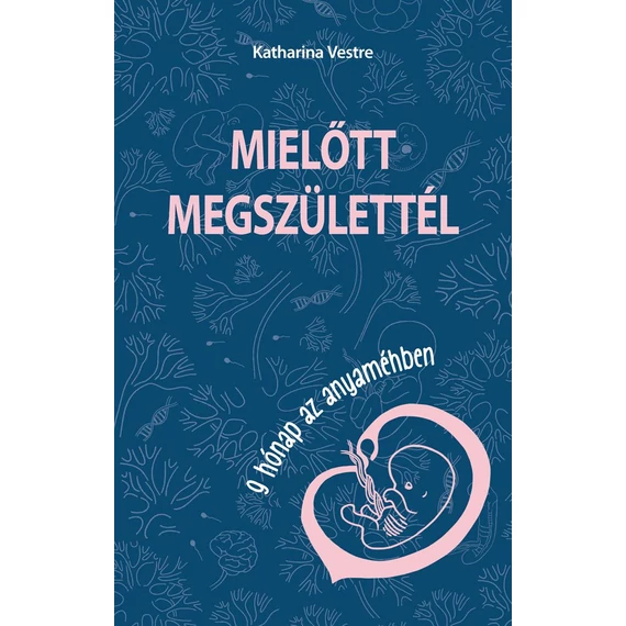 Mielőtt megszülettél - 9 hónap az anyaméhben - Katharina Vestre