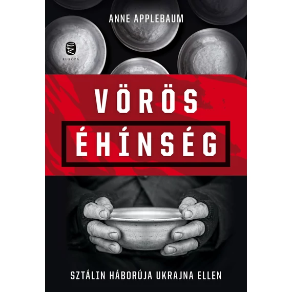 Vörös éhínség - Sztálin háborúja Ukrajna ellen - Anne Applebaum