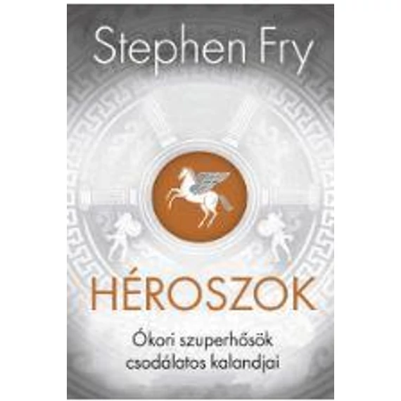 Héroszok - Ókori szuperhősök csodálatos kalandjai - Stephen Fry