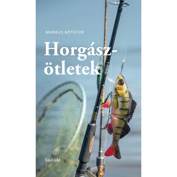 Horgászötletek - A legjobb tippek és trükkök horgászoknak - Markus Bötefür