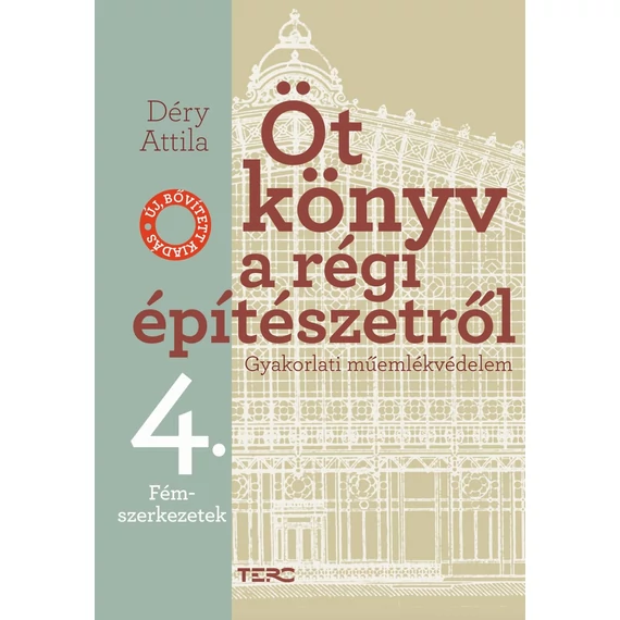 Öt könyv a régi építészetről 4. - Fémszerkezetek - Gyakorlati műemlékvédelem - Déry Attila