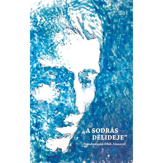 A sodrás délideje - Tanulmányok Oláh Jánosról - Jánosi Zoltán