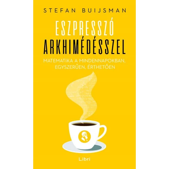 Eszpresszó Arkhimédésszel - Matematika a mindennapokban, egyszerűen, érthetően - Stefan Buijsman