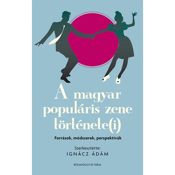 A magyar populáris zene története(i): források, módszerek, perspektívák - Ignácz Ádám