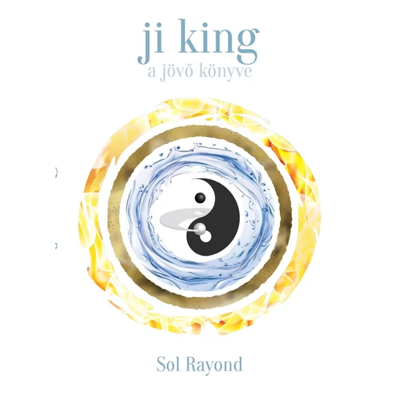 Ji King - A jövő könyve - Sol Rayond