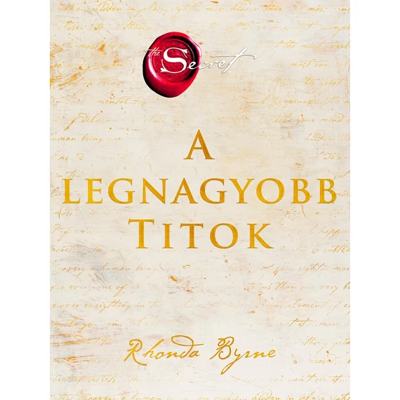 A legnagyobb Titok - Amint megismered, szabaddá válsz! - Rhonda Byrne