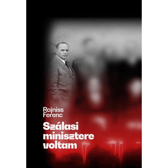 Szálasi minisztere voltam - Rajniss Ferenc