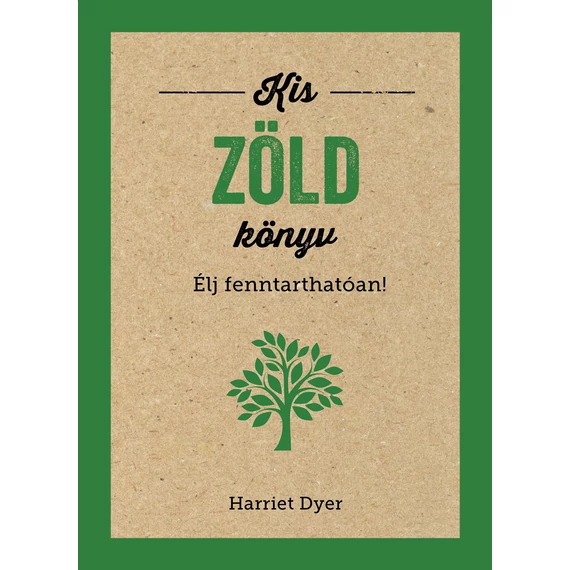 Kis zöld könyv - Élj fenntarthatóan! - Harriet Dyer