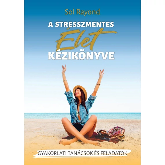 A stresszmentes élet kézikönyve - Sol Rayond