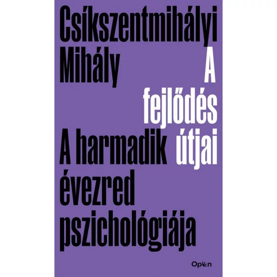 A fejlődés útjai - A harmadik évezred pszichológiája - Csíkszentmihályi Mihály