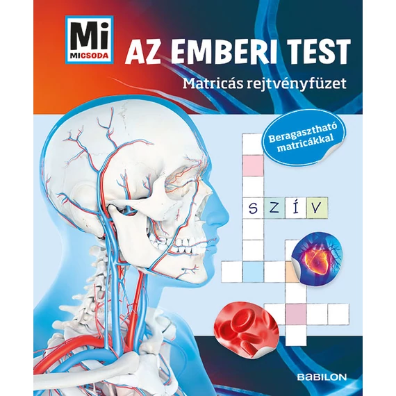 Mi MICSODA - Az emberi test - Matricás rejtvényfüzet - Beragasztható matricákkal - Mán-Várhegyi Réka