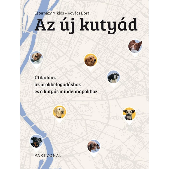 Az új kutyád - Útikalauz az örökbefogadáshoz és a kutyás mindennapokhoz - Esterházy Miklós