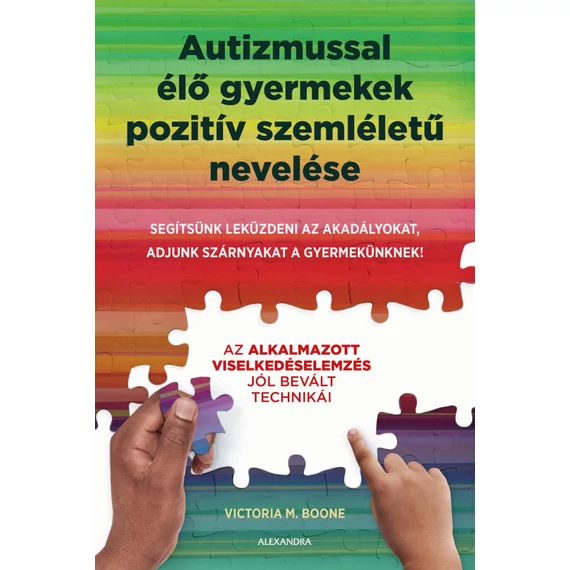 Autizmussal élő gyermekek pozitív szemléletű nevelése - Segítsünk leküzdeni az akadályokat, adjunk szárnyakat a gyermekünknek! - Victoria Boone