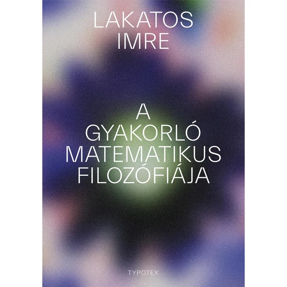 A gyakorló matematikus filozófiája - Lakatos Imre