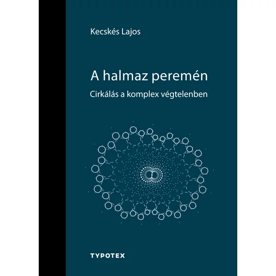 A halmaz peremén - Cirkálás a komplex végtelenben - Kecskés Lajos