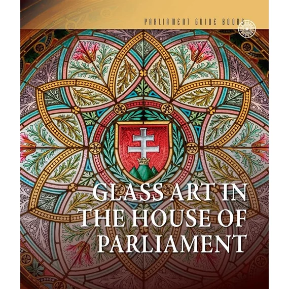 Az Országház üvegművészete (angol nyelven) - Glass art In the House of Parliament - Kerekes Margit