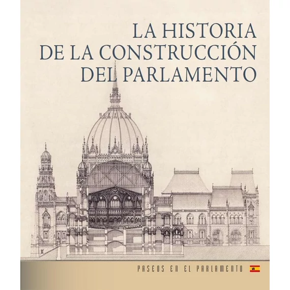 Az Országház építéstörténete (spanyol nyelven) - La historia de la construcción del parlamento - Andrássy Dorottya