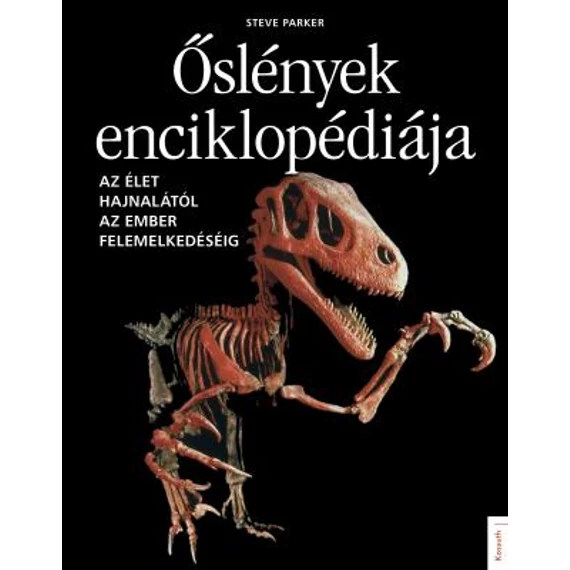 Őslények enciklopédiája - Az élet hajnalától az ember felemelkedéséig - Steve Parker