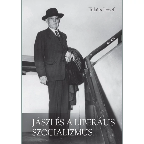 Jászi és a liberális szocializmus - Eszmetörténeti tanulmányok - Takáts József