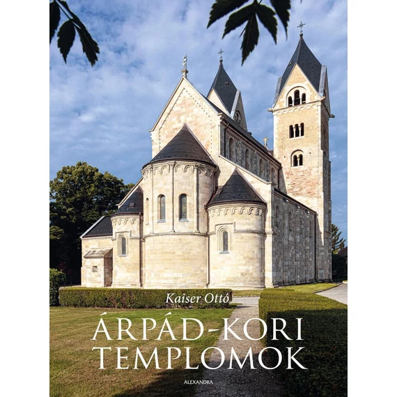 Árpád-kori templomok - Kaiser Ottó