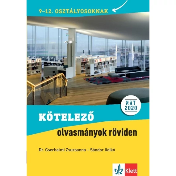 Kötelező olvasmányok röviden - 9-12. osztályosoknak - NAT 2020. alapján - Dr. Cserhalmi Zsuzsanna