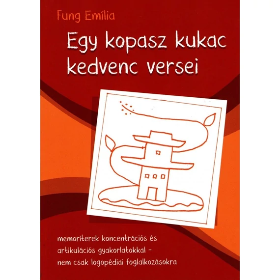 Egy kopasz kukac kedvenc versei - memoriterek koncentrációs és artikulációs gyakorlatokkal - nem csak logopédiai foglalkozásokra - Fung Emília