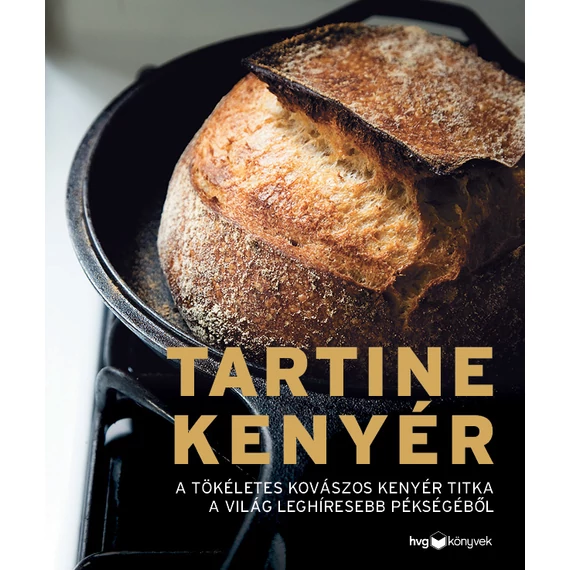 Tartine kenyér - A tökéletes kovászos kenyér titka a világ leghíresebb pékségéből - Chad Robertson