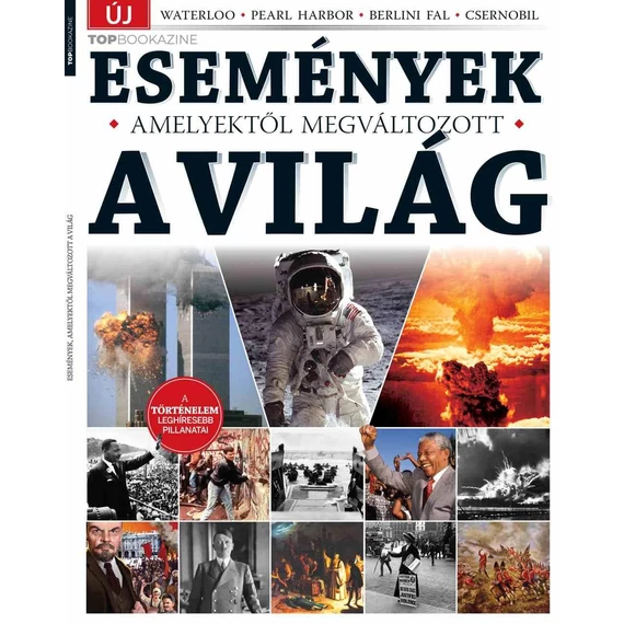 Top Bookazine - Események, amelyektől megváltozott a világ - Brezvai Edit