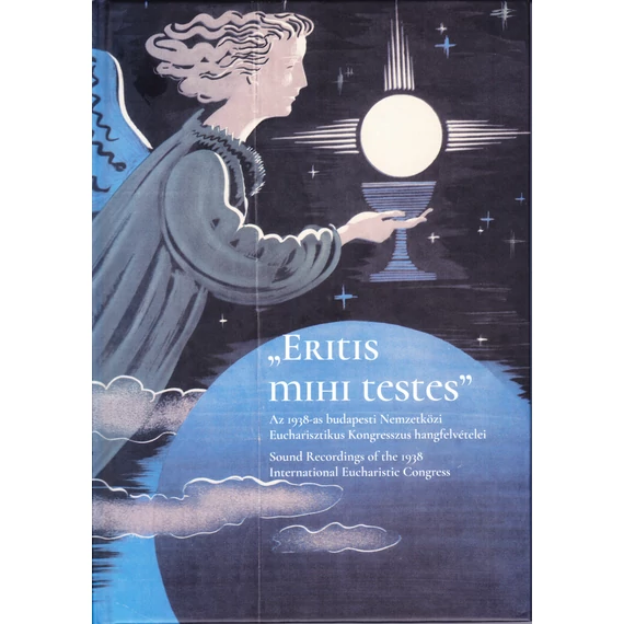 Eritis mihi testes - Az 1938-as budapesti Nemzetközi Eucharisztikus Kongresszus hangfelvételei - Szabó Ferenc János