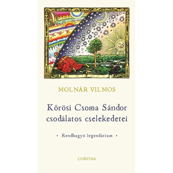 Kőrösi Csoma Sándor csodálatos cselekedetei - Rendhagyó legendárium - Molnár Vilmos