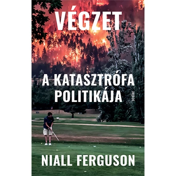 Végzet - A katasztrófa politikája - Niall Ferguson