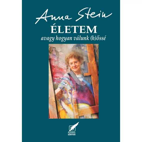 Életem - avagy hogyan válunk (h)őssé - Stein Anna