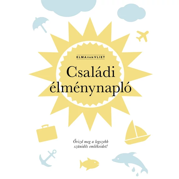 Családi élménynapló - Őrizd meg a legszebb szünidős emlékeidet! - Elma Van Vliet