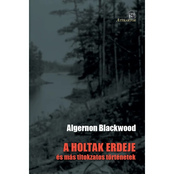 A holtak erdeje - és más titokzatos történetek - Algernon Blackwood