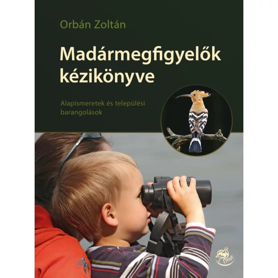 Madármegfigyelők kézikönyve - Alapismeretek és települési barangolások - Orbán Zoltán