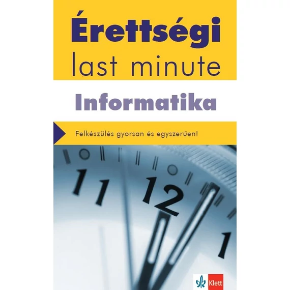 Érettségi Last minute - Informatika - Felkészülés gyorsan és egyszerűen! - letölthető mellékletekkel - Schmieder László Tamás