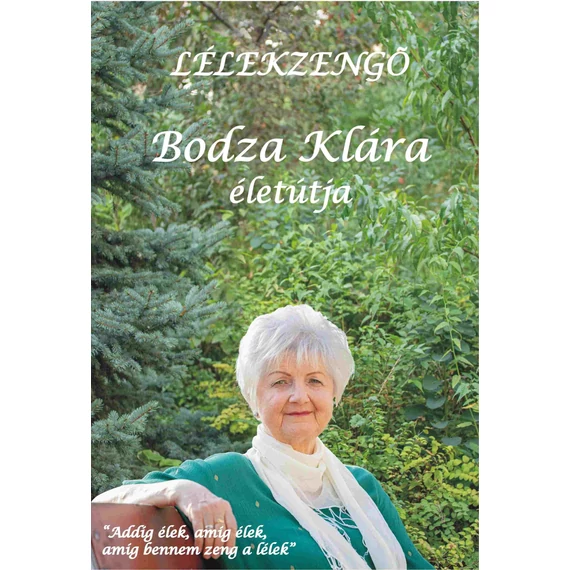 Lélekzengő - Bodza Klára életútja - Bodza Klára