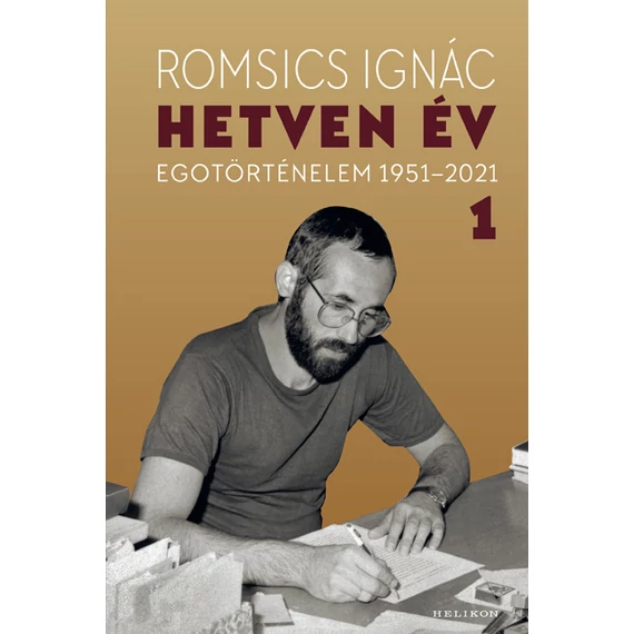 Hetven év - Egotörténelem 1951-2021 - 1. kötet - Romsics Ignác