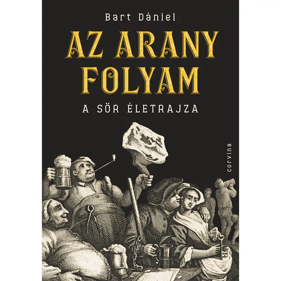 Az arany folyam - A sör életrajza - Bart Dániel