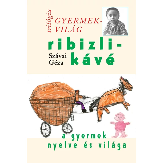 Ribizlikávé - A gyermek nyelve és világa - Gyermekvilág trilógia 3. - Szávai Géza