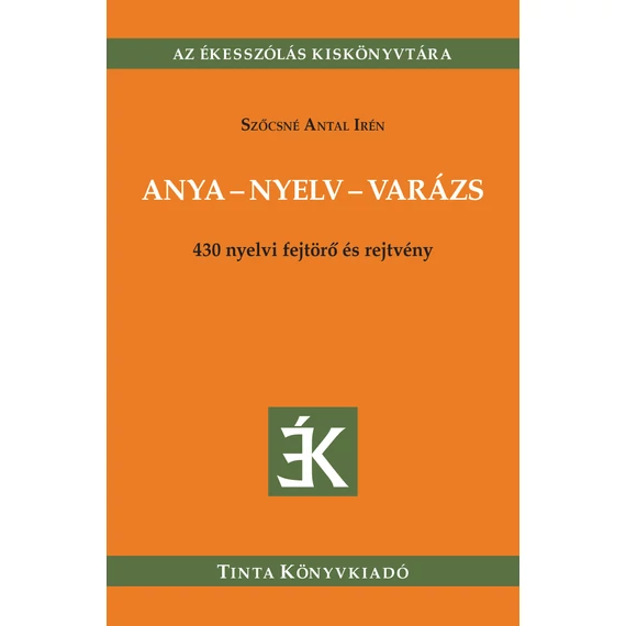 Anya-nyelv-varázs - 430 nyelvi fejtörő és rejtvény - Szőcsné Antal Irén